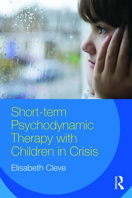 Short-term Psychodynamic Therapy with Children in Crisis by Elisabeth Cleve, 9781138951419