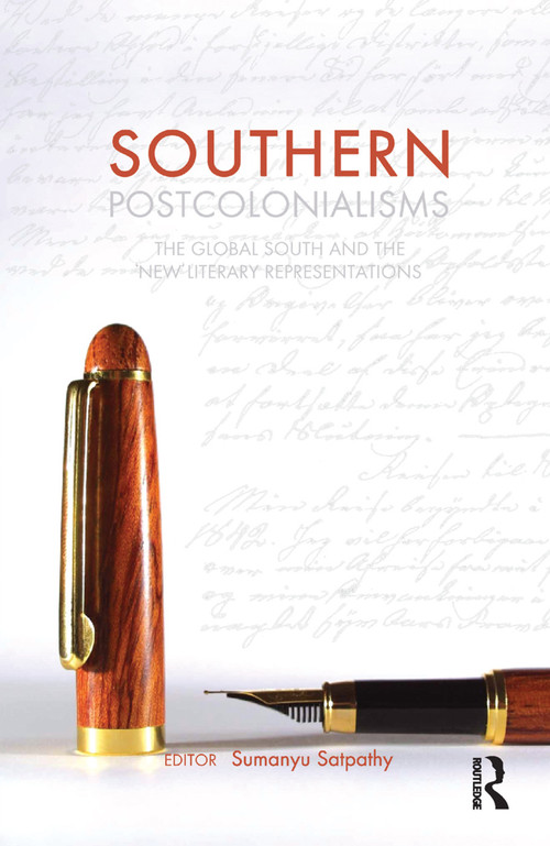 Southern Postcolonialisms (The Global South and the 'New' Literary Representations) - 9781138380301 by Sumanyu Satpathy, 9781138380301