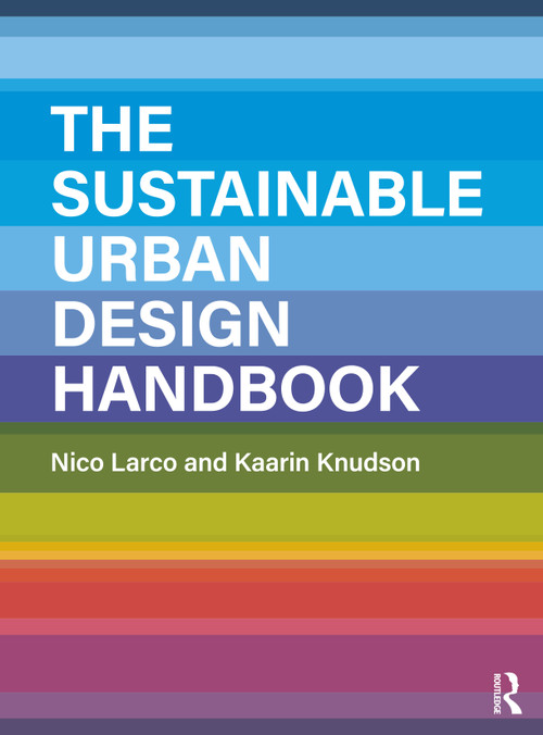 The Sustainable Urban Design Handbook by Nico Larco, Kaarin Knudson, 9781138945692