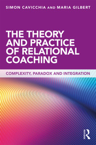 The Theory and Practice of Relational Coaching (Complexity, Paradox and Integration) - 9780415643252 by Simon Cavicchia, Maria Gilbert, 9780415643252