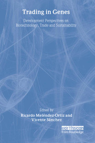 Trading in Genes (Development Perspectives on Biotechnology, Trade and Sustainability) - 9781844070282 by Ricardo Melendez-Ortiz, Vicente Sanchez, 9781844070282