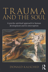 Trauma and the Soul (A psycho-spiritual approach to human development and its interruption) by Donald Kalsched, 9780415681469