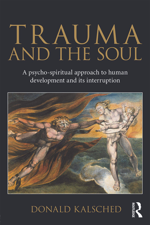 Trauma and the Soul (A psycho-spiritual approach to human development and its interruption) by Donald Kalsched, 9780415681469