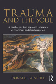 Trauma and the Soul (A psycho-spiritual approach to human development and its interruption) by Donald Kalsched, 9780415681469