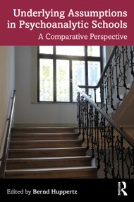 Underlying Assumptions in Psychoanalytic Schools (A Comparative Perspective) by Bernd Huppertz, 9780367462567