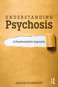 Understanding Psychosis (A Psychoanalytic Approach) - 9781138494671 by Joachim Küchenhoff, 9781138494671