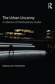 The Urban Uncanny (A collection of interdisciplinary studies) by Lucy Huskinson, 9781138929517