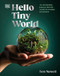 Hello Tiny World (An Enchanting Journey into the World of Creating Terrariums) by Ben Newell, 9780744099072
