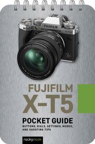 Fujifilm X-T5: Pocket Guide (Buttons, Dials, Settings, Modes, and Shooting Tips) by Rocky Nook, 9798888141205