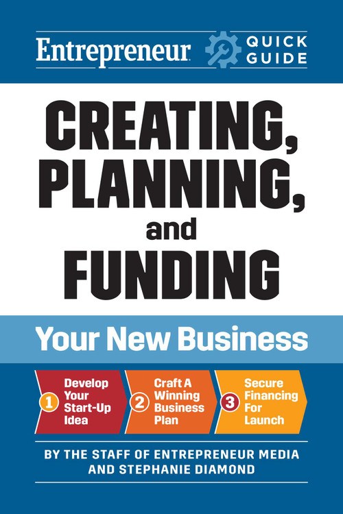 Creating, Planning, and Funding Your New Business by The Staff of Entrepreneur Media, Stephanie Diamond, 9781642011722