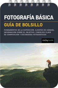 Fotografía básica: Guía de bolsillo (Basic Photography: Pocket Guide) (Fundamentos de la exposición, ajustes de cámara, información sobre el objetivo, consejos clave de composición y escenarios fotogr.. (Spanish Edition) by Rocky Nook, 9798888141762