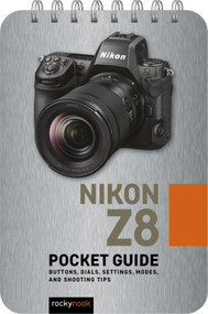 Nikon Z8: Pocket Guide (Buttons, Dials, Settings, Modes, and Shooting Tips) by Rocky Nook, 9798888141724