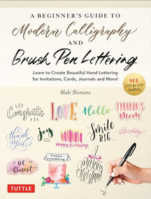 A Beginner's Guide to Modern Calligraphy & Brush Pen Lettering by Maki Shimano, 9780804857710