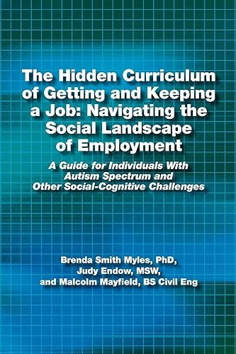 The Hidden Curriculum of Getting and Keeping a Job by Judy Endow, Malcolm Mayfield, Brenda Smith Myles, 9781937473020