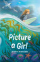 Picture a Girl by Jenny Manzer, 9781459836662