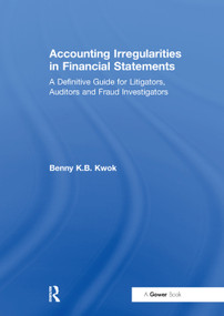 Accounting Irregularities in Financial Statements (A Definitive Guide for Litigators, Auditors and Fraud Investigators) - 9781138380929 by Benny K.B. Kwok, 9781138380929
