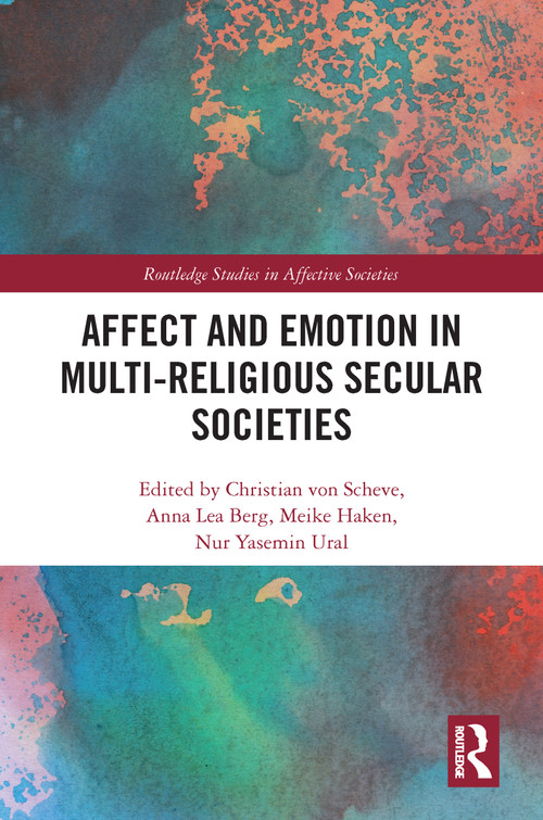 Affect and Emotion in Multi-Religious Secular Societies - 9780367777197 by Christian von Scheve, Anna Berg, Meike Haken, Nur Ural, 9780367777197
