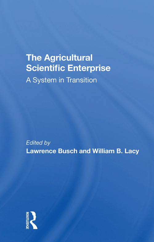 The Agricultural Scientific Enterprise (A System In Transition) - 9780367305482 by Lawrence M Busch, William B Lacy, 9780367305482