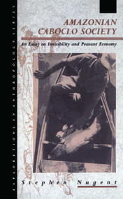 Amazonian Caboclo Society (An Essay on Invisibility and Peasant Economy) - 9780367716776 by Stephen Nugent, 9780367716776