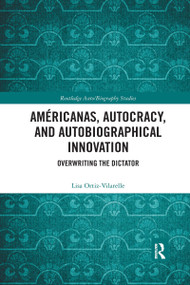 Américanas, Autocracy, and Autobiographical Innovation (Overwriting the Dictator) - 9781032335919 by Lisa Ortiz-Vilarelle, 9781032335919
