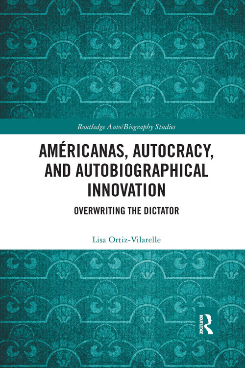 Américanas, Autocracy, and Autobiographical Innovation (Overwriting the Dictator) - 9781032335919 by Lisa Ortiz-Vilarelle, 9781032335919