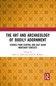 The Art and Archaeology of Bodily Adornment (Studies from Central and East Asian Mortuary Contexts) - 9780367785642 by Sheri Lullo, Leslie Wallace, 9780367785642