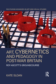 Art, Cybernetics and Pedagogy in Post-War Britain (Roy Ascott's Groundcourse) - 9781032338606 by Kate Sloan, 9781032338606