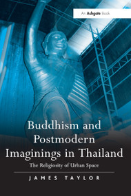 Buddhism and Postmodern Imaginings in Thailand (The Religiosity of Urban Space) - 9781032099569 by James Taylor, 9781032099569