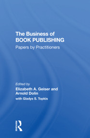 The Business Of Book Publishing (Papers By Practitioners) - 9780367305949 by Elizabeth Geiser, Arnold Dolin, Gladys Topkis, 9780367305949