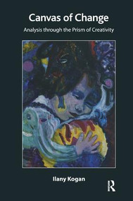 Canvas of Change (Analysis Through the Prism of Creativity) - 9781780490786 by Ilany Kogan, 9781780490786