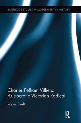Charles Pelham Villiers: Aristocratic Victorian Radical by Roger Swift, 9781138331891