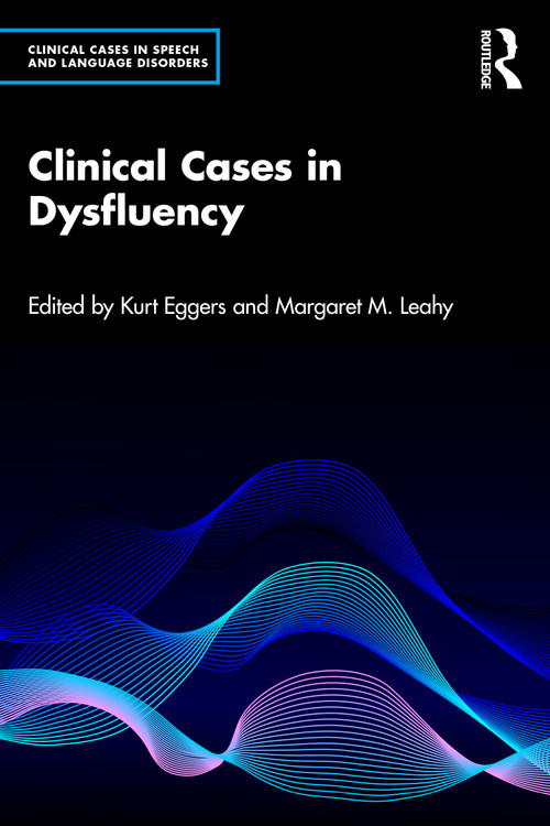 Clinical Cases in Dysfluency by Kurt Eggers, Margaret Leahy, 9781032015385