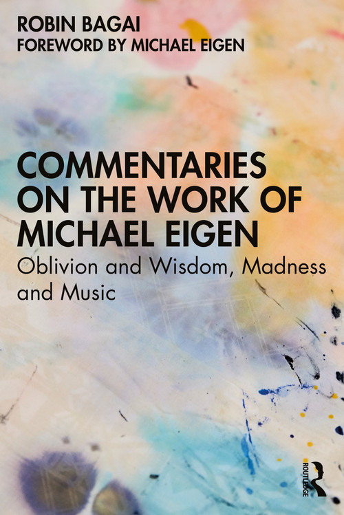 Commentaries on the Work of Michael Eigen (Oblivion and Wisdom, Madness and Music) by Robin Bagai, 9781032190716