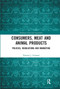 Consumers, Meat and Animal Products (Policies, Regulations and Marketing) - 9780367671433 by Terence J. Centner, 9780367671433