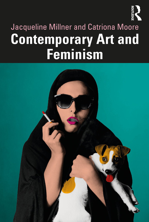 Contemporary Art and Feminism by Jacqueline Millner, Catriona Moore, 9780367492243