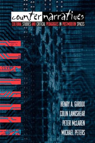 Counternarratives (Cultural Studies and Critical Pedagogies in Postmodern Spaces) - 9780415905848 by Henry A. Giroux, Colin Lankshear, Peter McLaren, Michael Peters, 9780415905848