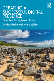 Creating a Successful Digital Presence (Objectives, Strategies and Tactics) - 9780367460372 by Gordon Fletcher, Noel Adolphus, 9780367460372