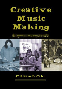 Creative Music Making by William L Cahn, 9780415972826