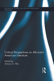 Critical Perspectives on Afro-Latin American Literature - 9780415719773 by Antonio D. Tillis, 9780415719773