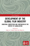 Development of the Global Film Industry (Industrial Competition and Cooperation in the Context of Globalization) - 9780367508432 by Qiao Li, Yanqiu Guan, Hong Lu, 9780367508432