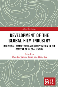Development of the Global Film Industry (Industrial Competition and Cooperation in the Context of Globalization) - 9780367508432 by Qiao Li, Yanqiu Guan, Hong Lu, 9780367508432