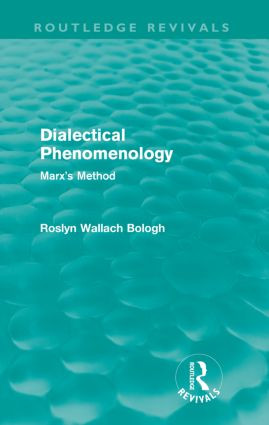 Dialectical Phenomenolgy (Routledge Revivals) (Marx's Method) by Roslyn Bologh, 9780415570459