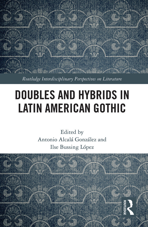 Doubles and Hybrids in Latin American Gothic - 9781032240299 by Antonio Alcalá González, Ilse Marie Bussing López, 9781032240299