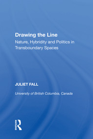 Drawing the Line (Nature, Hybridity and Politics in Transboundary Spaces) - 9781138619494 by Juliet Fall, 9781138619494