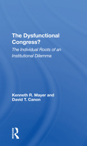 The Dysfunctional Congress? (The Individual Roots Of An Institutional Dilemma) - 9780367306885 by Kenneth R Mayer, David T Canon, 9780367306885