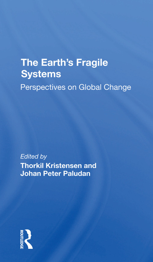The Earth's Fragile Systems (Perspectives On Global Change) - 9780367306908 by Thorkil Kristensen, Johan Peter Paludan, 9780367306908