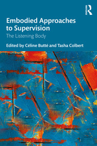 Embodied Approaches to Supervision (The Listening Body) - 9780367473341 by Céline Butté, Tasha Colbert, 9780367473341