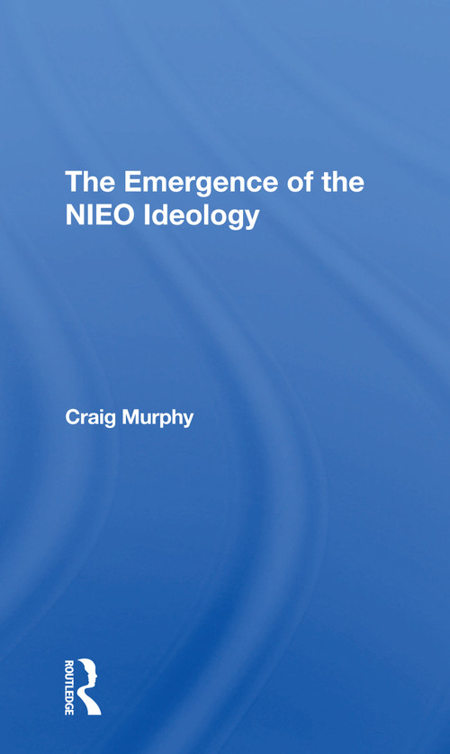 The Emergence Of The Nieo Ideology - 9780367307158 by Craig Murphy, 9780367307158