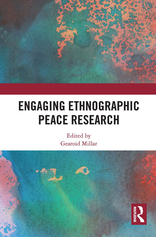 Engaging Ethnographic Peace Research - 9780367730888 by Gearoid Millar, 9780367730888
