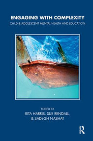 Engaging with Complexity (Child and Adolescent Mental Health and Education) - 9781780490038 by Rita Harris, Sue Rendall, Sadagh Nashat, 9781780490038